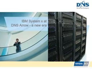 IBM System x at DNS Arrow - a new era