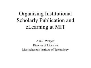 Organising Institutional Scholarly Publication and eLearning at MIT