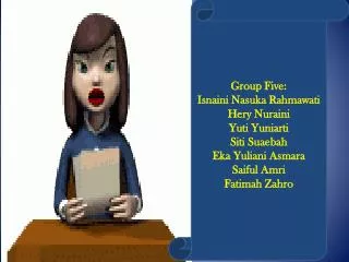 Group Five: Isnaini Nasuka Rahmawati Hery Nuraini Yuti Yuniarti Siti Suaebah Eka Yuliani Asmara