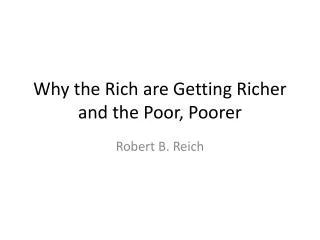 Why the Rich are Getting Richer and the Poor, Poorer
