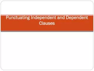 Punctuating Independent and Dependent Clauses