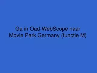 ga in oad webscope naar movie park germany functie m