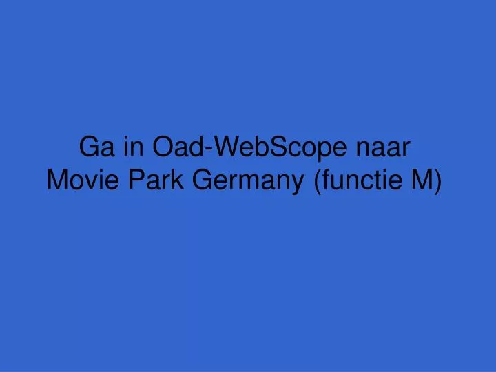 ga in oad webscope naar movie park germany functie m