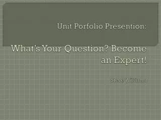 unit porfolio presention what s your question become an expert steve williams
