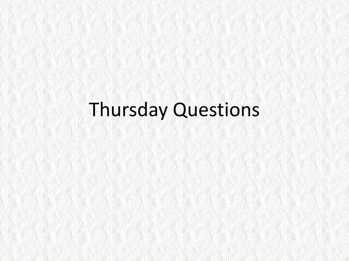 thursday questions