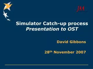 Simulator Catch-up process Presentation to OST