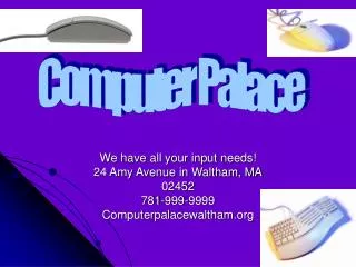 We have all your input needs! 24 Amy Avenue in Waltham, MA 02452 781-999-9999