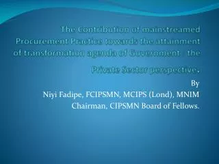 By Niyi Fadipe, FCIPSMN, MCIPS (Lond), MNIM Chairman, CIPSMN Board of Fellows.