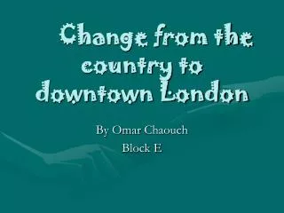 Change from the country to downtown London