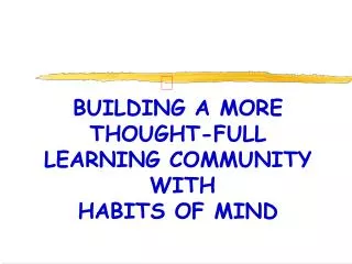 BUILDING A MORE THOUGHT-FULL LEARNING COMMUNITY WITH HABITS OF MIND
