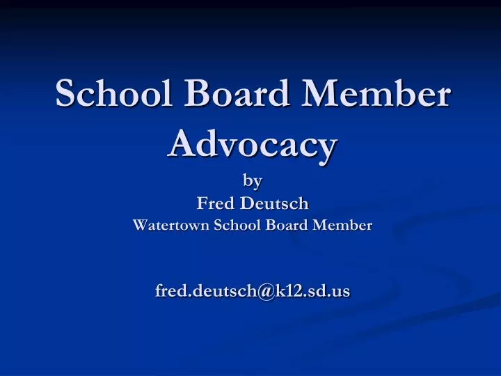 school board member advocacy by fred deutsch watertown school board member fred deutsch@k12 sd us