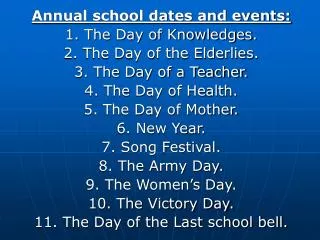 Annual school dates and events: 1. The Day of Knowledges. 2. The Day of the Elderlies.