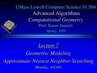 Lecture 7 Geometric Modeling Approximate Nearest Neighbor Searching Monday, 4/23/01