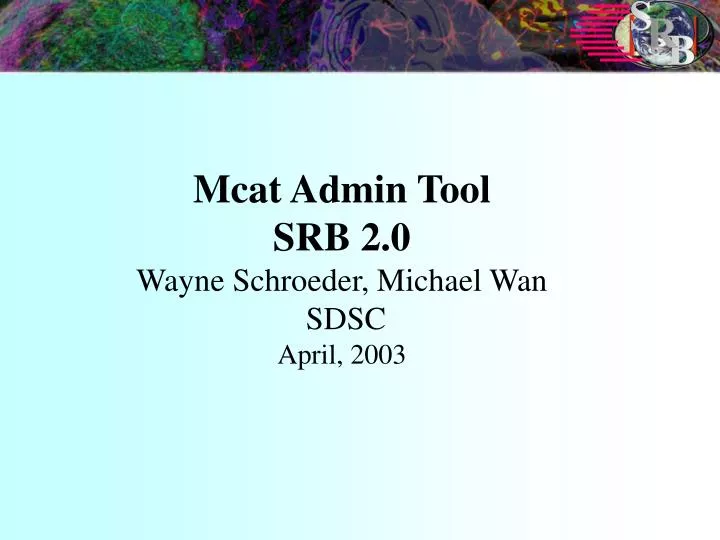 mcat admin tool srb 2 0 wayne schroeder michael wan sdsc april 2003