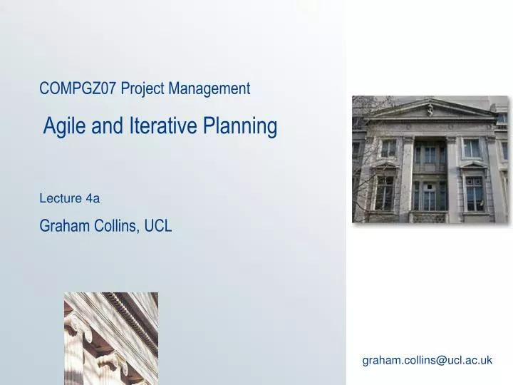 compgz07 project management agile and iterative planning lecture 4a graham collins ucl