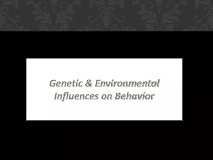 genetic environmental influences on behavior