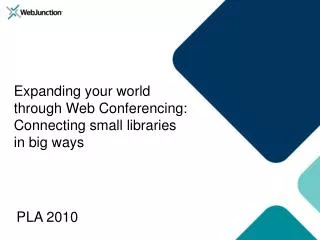 Expanding your world through Web Conferencing: Connecting small libraries in big ways