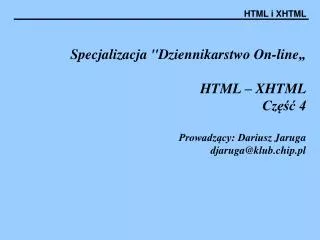 specjalizacja dziennikarstwo on line html xhtml cz 4 prowadz cy dariusz jaruga djaruga@klub chip pl