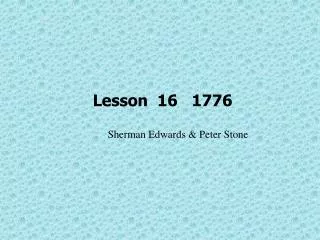 Lesson 16 1776 Sherman Edwards &amp; Peter Stone