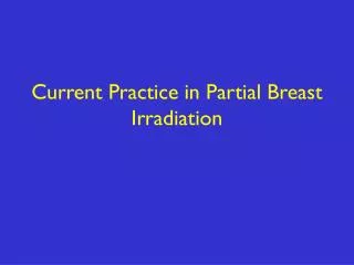 Current Practice in Partial Breast Irradiation