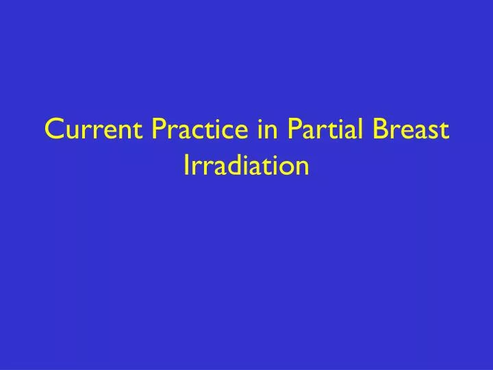current practice in partial breast irradiation