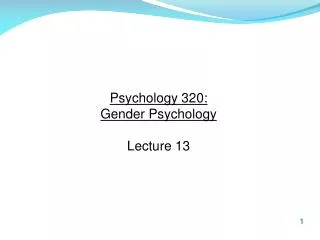Psychology 320: Gender Psychology Lecture 13