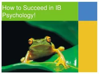 How to Succeed in IB Psychology!