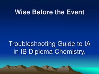 Wise Before the Event Troubleshooting Guide to IA in IB Diploma Chemistry.