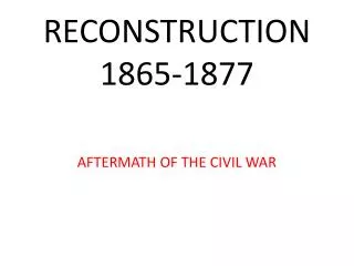 RECONSTRUCTION 1865-1877