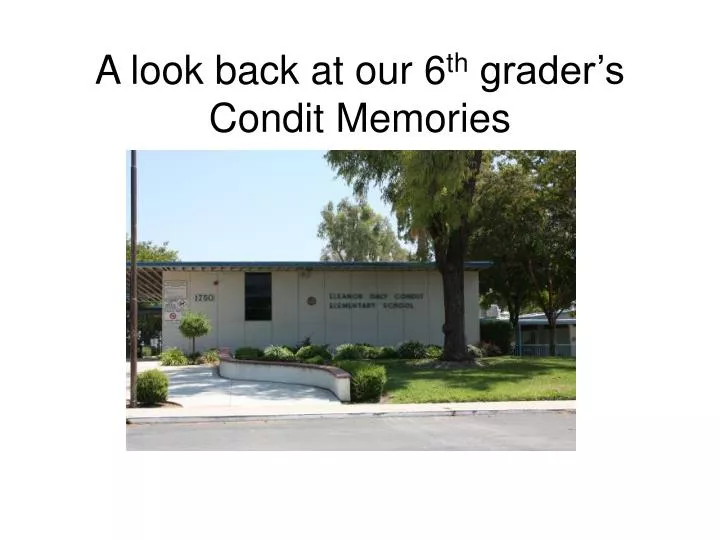 a look back at our 6 th grader s condit memories