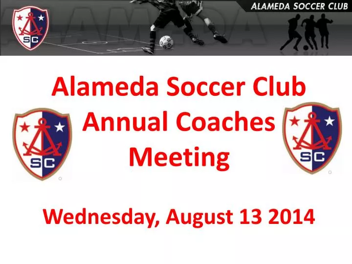 alameda soccer club annual coaches meeting wednesday august 13 2014