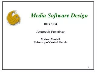 DIG 3134 Lecture 5: Functions Michael Moshell University of Central Florida