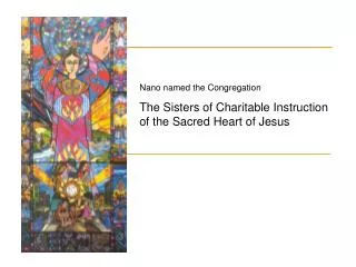Nano named the Congregation The Sisters of Charitable Instruction of the Sacred Heart of Jesus