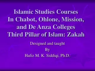 Designed and taught By Hafiz M. K. Siddiqi, Ph.D.