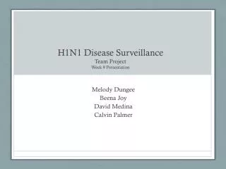 H1N1 Disease Surveillance Team Project Week 9 Presentation