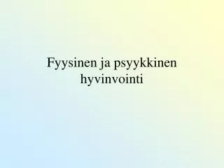 Fyysinen ja psyykkinen hyvinvointi