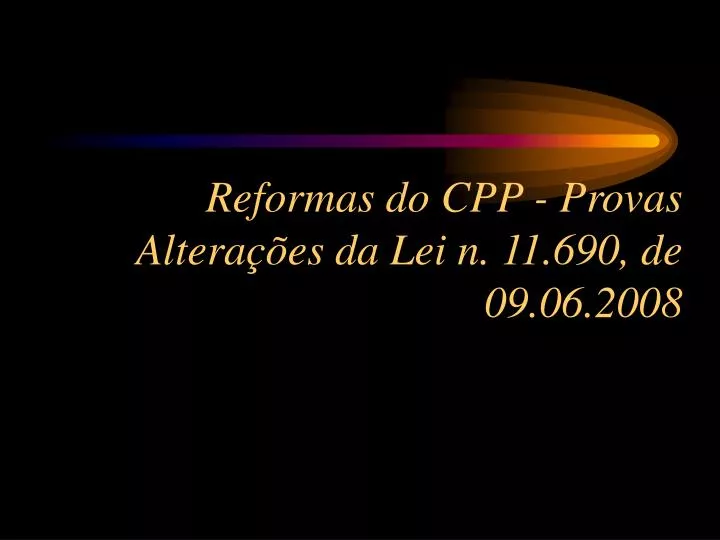 reformas do cpp provas altera es da lei n 11 690 de 09 06 2008