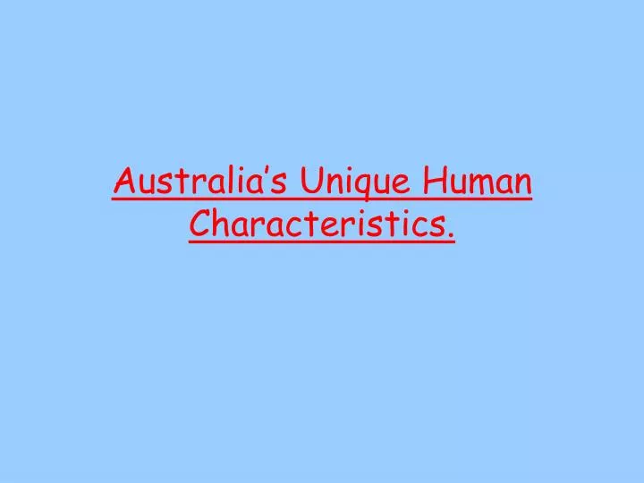 australia s unique human characteristics