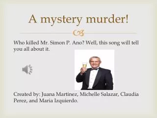 A mystery murder!