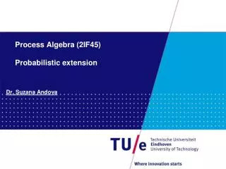 Process Algebra (2IF45) Probabilistic extension