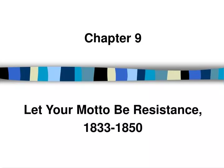 chapter 9 let your motto be resistance 1833 1850