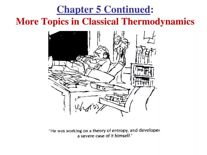 chapter 5 continued more topics in classical thermodynamics