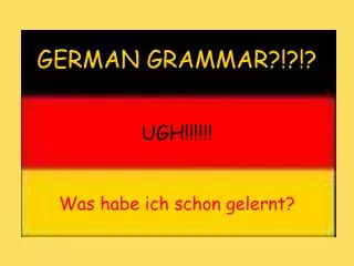 GERMAN GRAMMAR?!?!? UGH!!!!!!