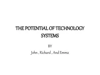 THE POTENTIAL OF TECHNOLOGY SYSTEMS