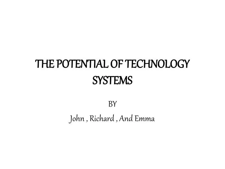 the potential of technology systems