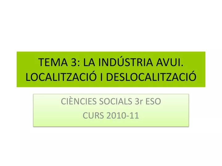 tema 3 la ind stria avui localitzaci i deslocalitzaci