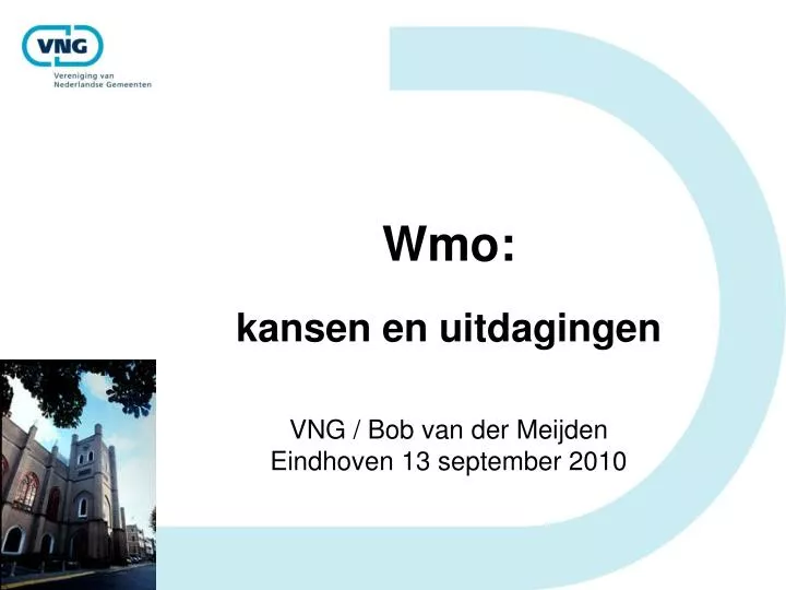 wmo kansen en uitdagingen vng bob van der meijden eindhoven 13 september 2010