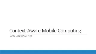 Context-Aware Mobile Computing