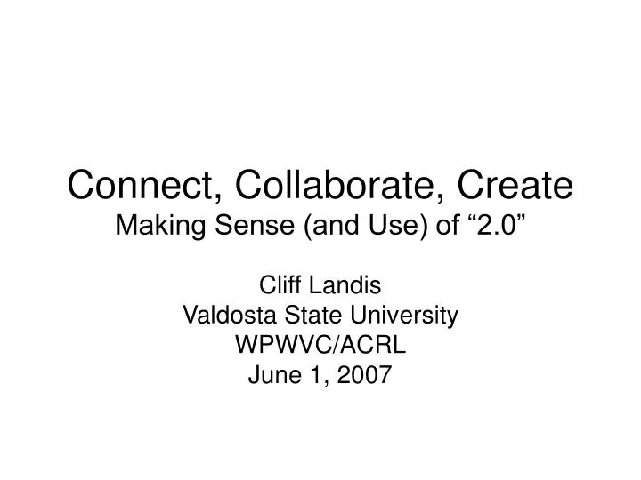 connect collaborate create making sense and use of 2 0