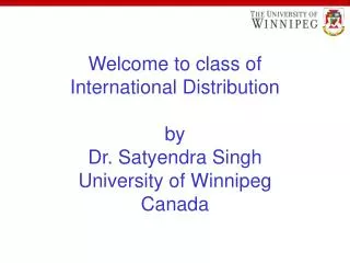 welcome to class of international distribution by dr satyendra singh university of winnipeg canada